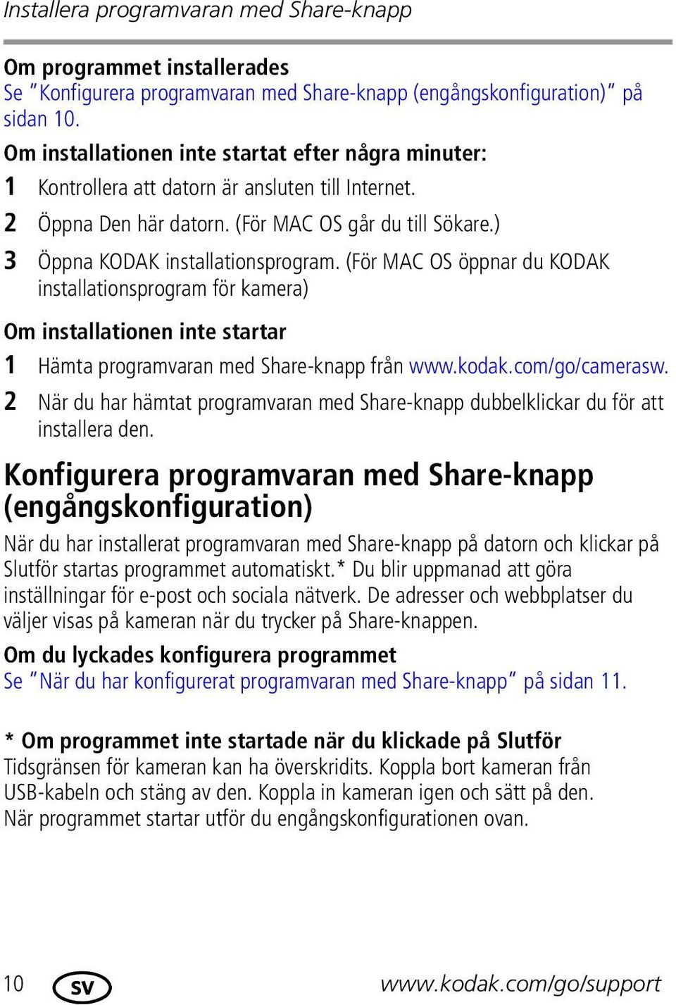 (För MAC OS öppnar du KODAK installationsprogram för kamera) Om installationen inte startar 1 Hämta programvaran med Share-knapp från www.kodak.com/go/camerasw.