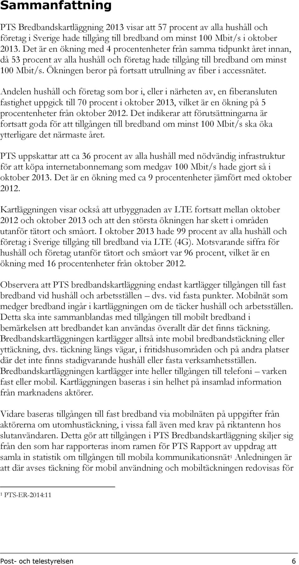 Ökningen beror på fortsatt utrullning av fiber i accessnätet.