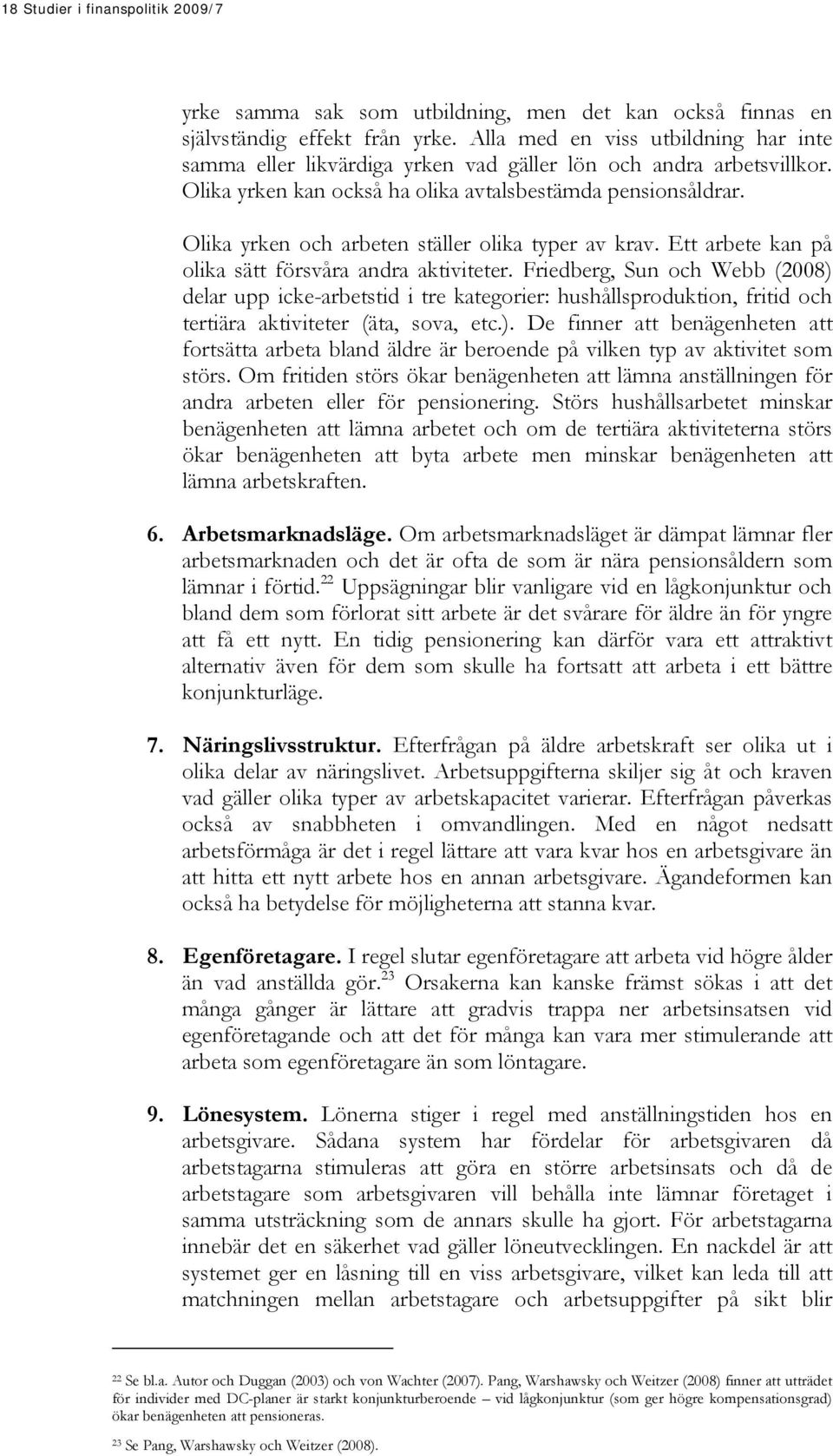 Olika yrken och arbeten ställer olika typer av krav. Ett arbete kan på olika sätt försvåra andra aktiviteter.