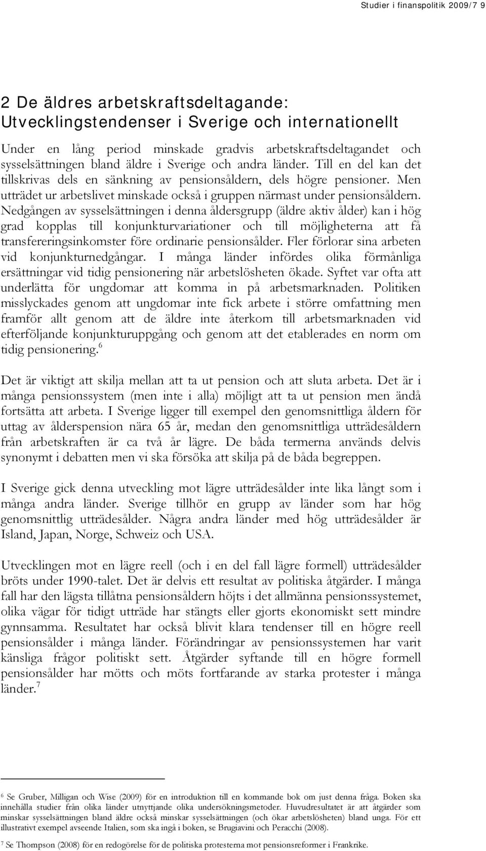Men utträdet ur arbetslivet minskade också i gruppen närmast under pensionsåldern.