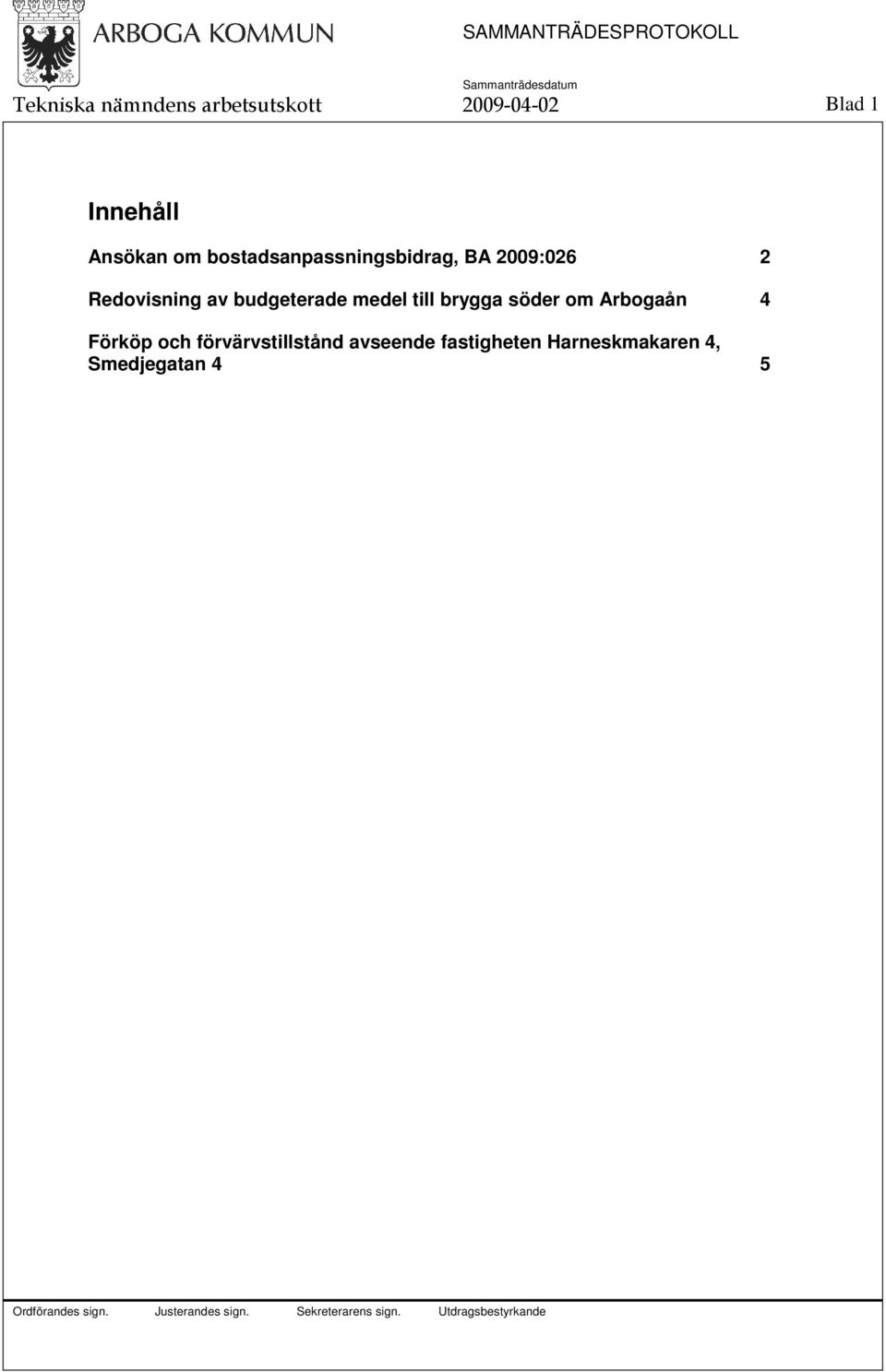 av budgeterade medel till brygga söder om Arbogaån 4 Förköp och