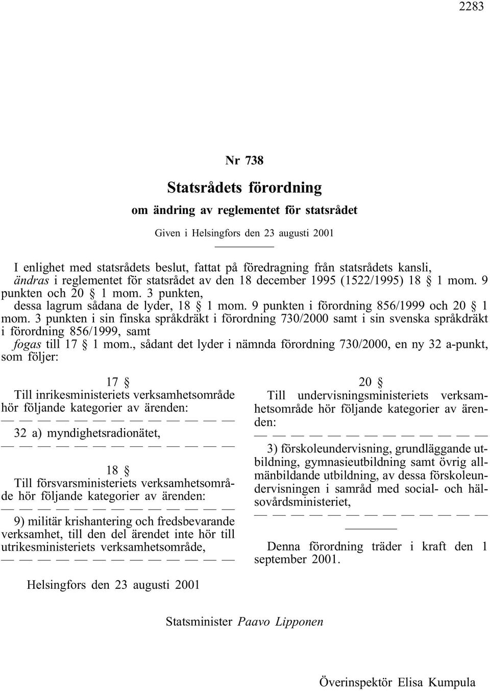 9 punkten i förordning 856/1999 och 20 1 mom. 3 punkten i sin finska språkdräkt i förordning 730/2000 samt i sin svenska språkdräkt i förordning 856/1999, samt fogas till 17 1 mom.