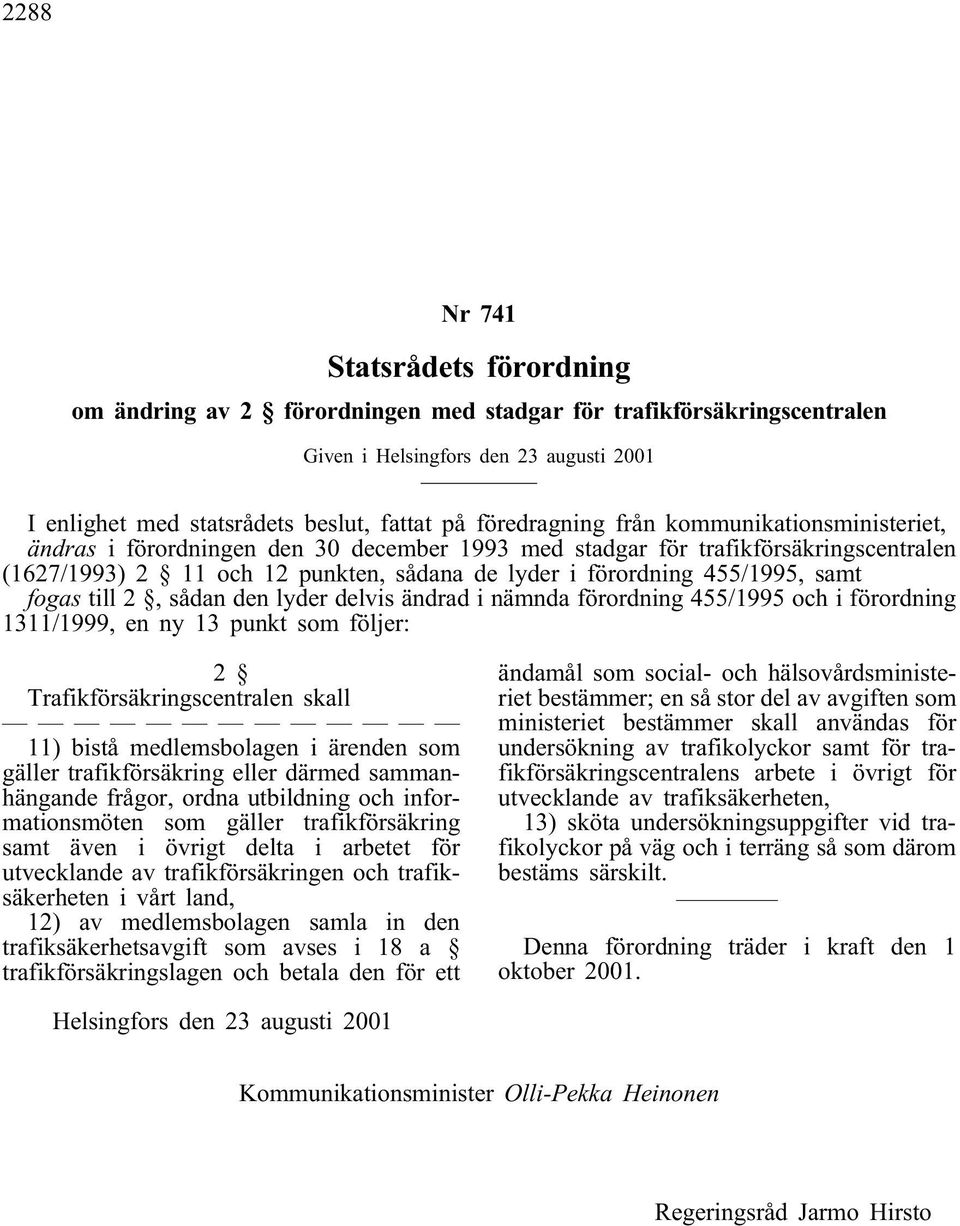 455/1995, samt fogas till 2, sådan den lyder delvis ändrad i nämnda förordning 455/1995 och i förordning 1311/1999, en ny 13 punkt som följer: 2 Trafikförsäkringscentralen skall 11) bistå