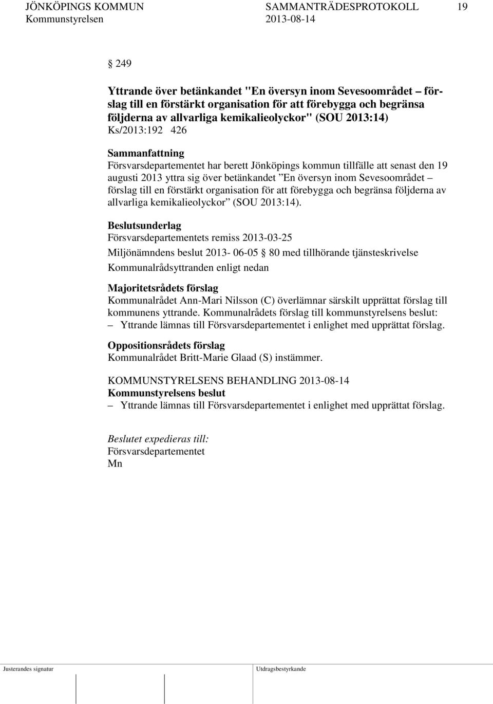 förslag till en förstärkt organisation för att förebygga och begränsa följderna av allvarliga kemikalieolyckor (SOU 2013:14).