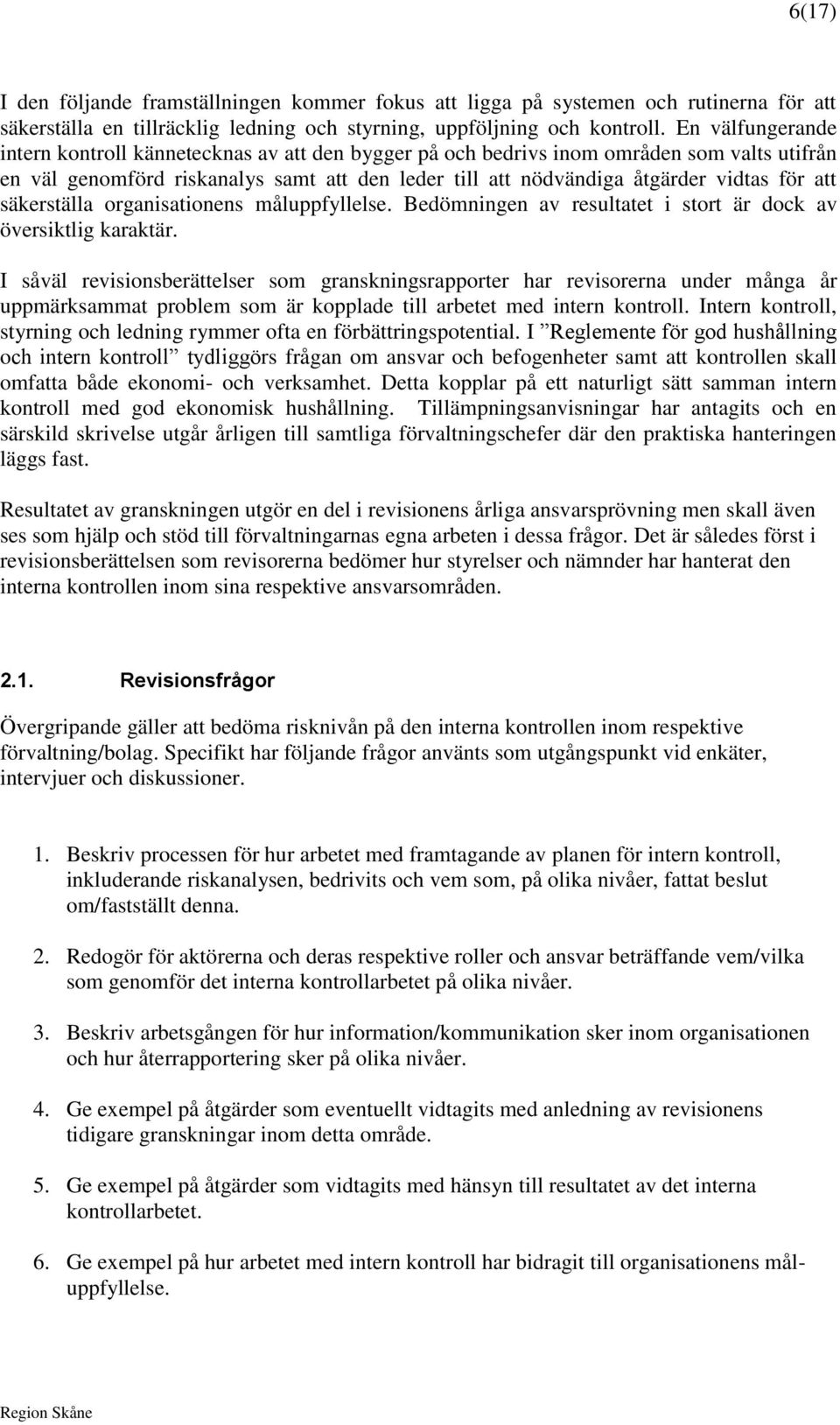 att säkerställa organisationens måluppfyllelse. Bedömningen av resultatet i stort är dock av översiktlig karaktär.