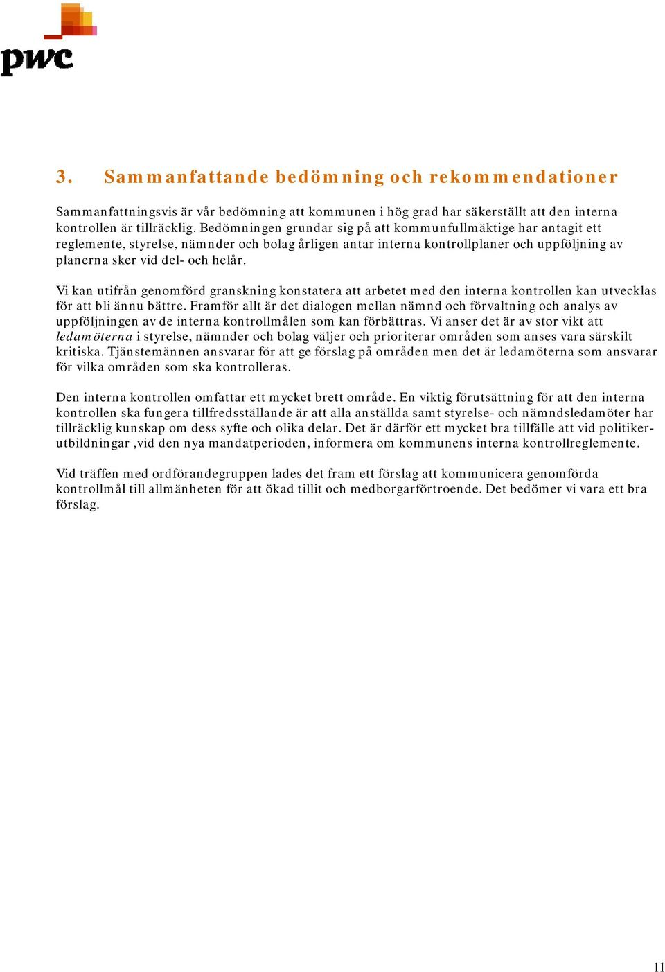 Vi kan utifrån genomförd granskning konstatera att arbetet med den interna kontrollen kan utvecklas för att bli ännu bättre.