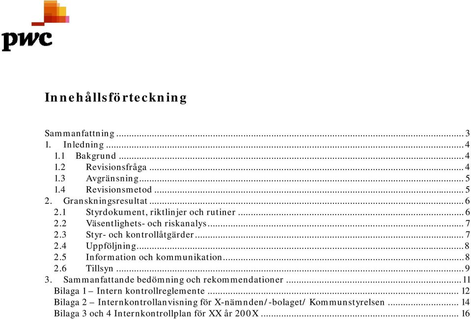 ..8 2.5 Information och kommunikation...8 2.6 Tillsyn...9 3. Sammanfattande bedömning och rekommendationer...11 Bilaga 1 Intern kontrollreglemente.