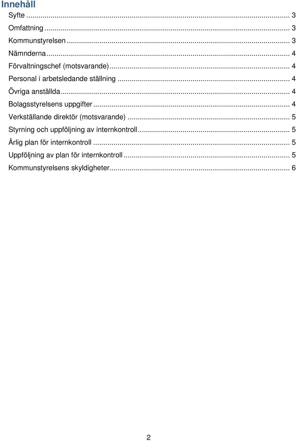 .. 4 Verkställande direktör (motsvarande)... 5 Styrning och uppföljning av internkontroll.