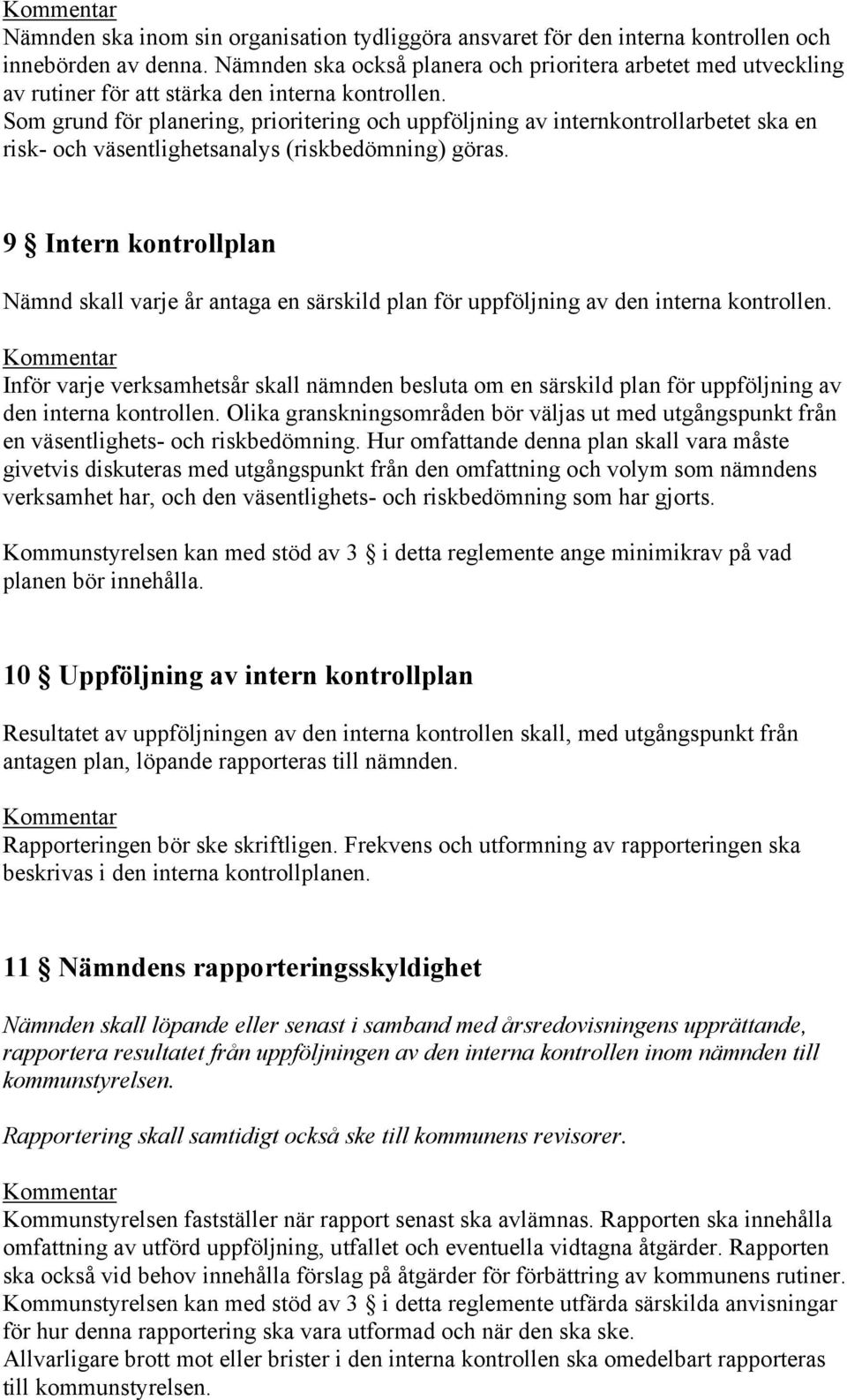 Som grund för planering, prioritering och uppföljning av internkontrollarbetet ska en risk- och väsentlighetsanalys (riskbedömning) göras.