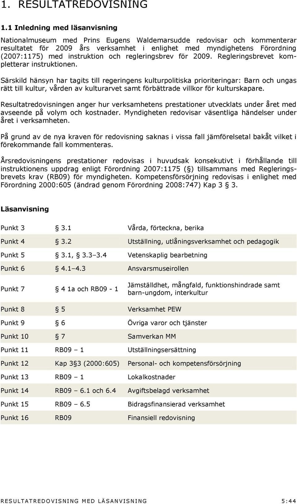 instruktion och regleringsbrev för 2009. Regleringsbrevet kompletterar instruktionen.