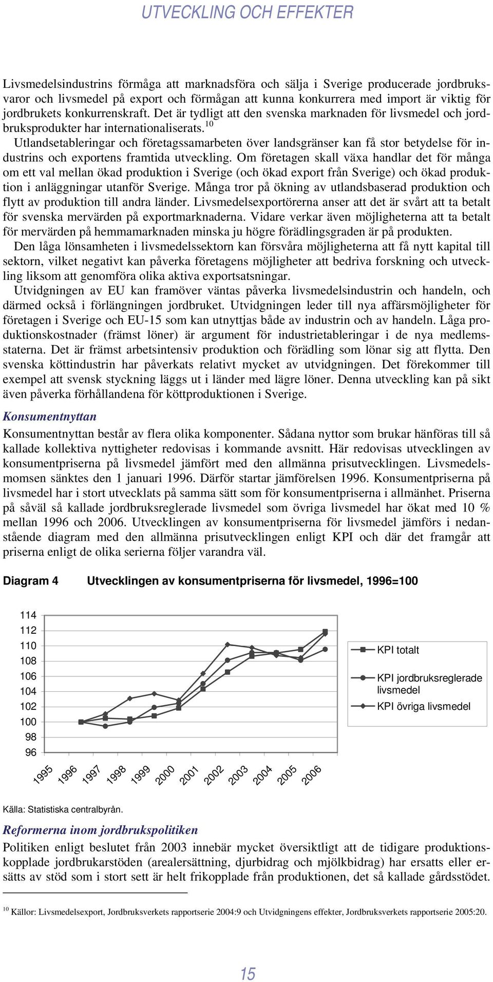 10 Utlandsetableringar och företagssamarbeten över landsgränser kan få stor betydelse för industrins och exportens framtida utveckling.