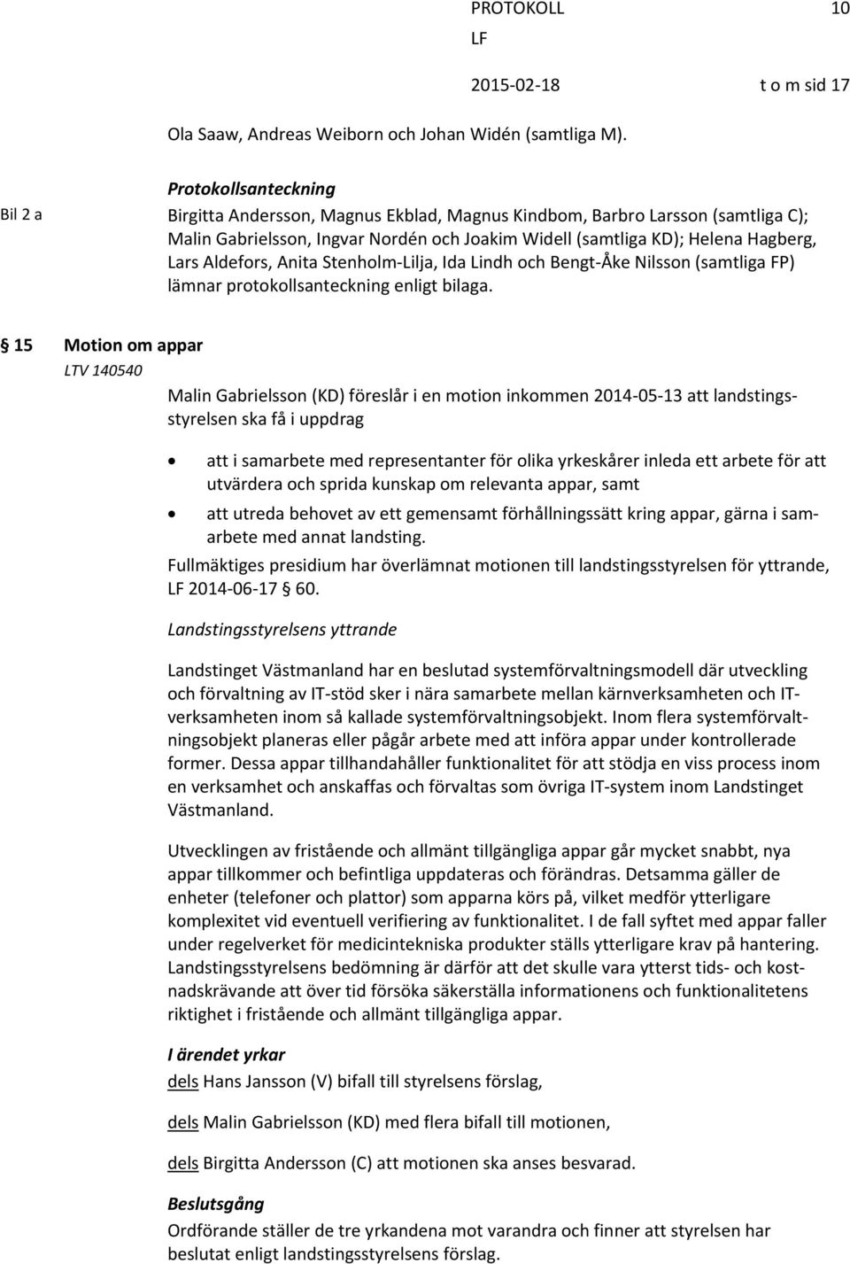 Aldefors, Anita Stenholm Lilja, Ida Lindh och Bengt Åke Nilsson (samtliga FP) lämnar protokollsanteckning enligt bilaga.