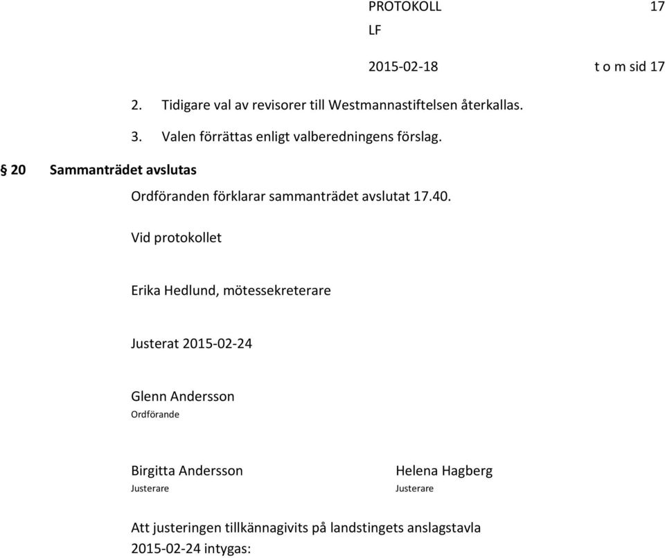 20 Sammanträdet avslutas Ordföranden förklarar sammanträdet avslutat 17.40.