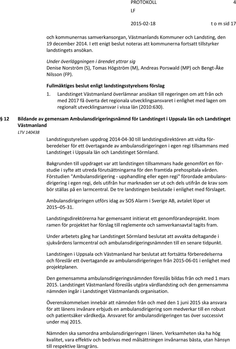 Landstinget Västmanland överlämnar ansökan till regeringen om att från och med 2017 få överta det regionala utvecklingsansvaret i enlighet med lagen om regionalt utvecklingsansvar i vissa län