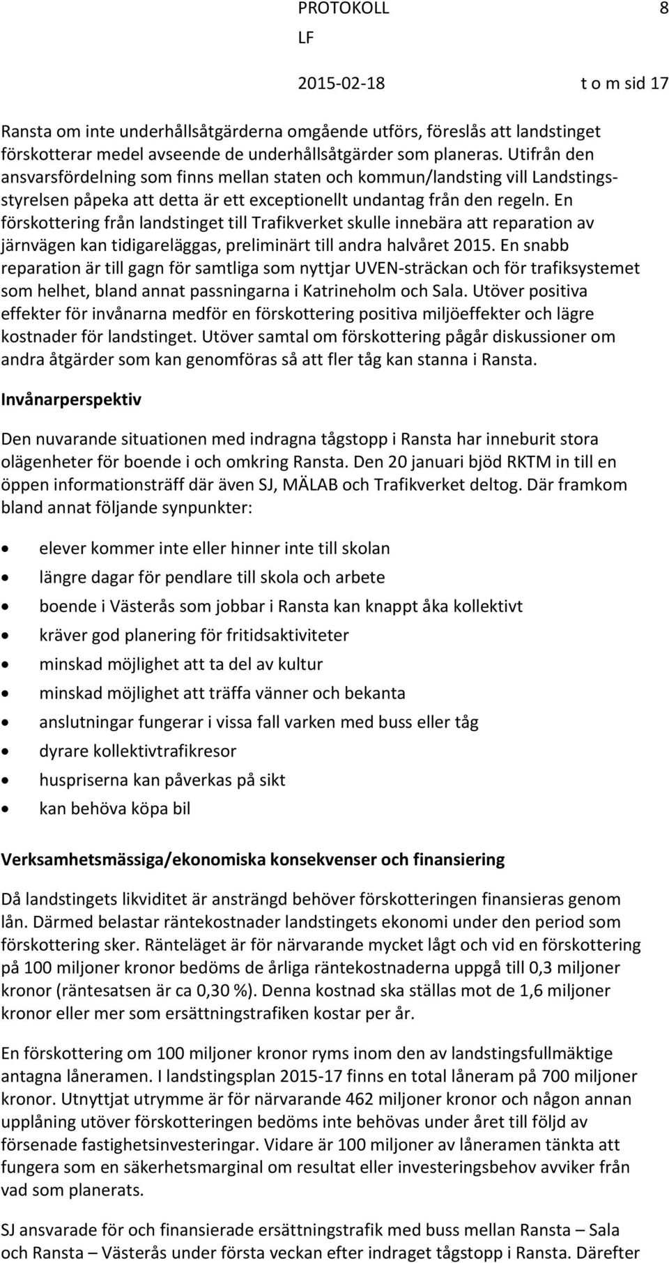 En förskottering från landstinget till Trafikverket skulle innebära att reparation av järnvägen kan tidigareläggas, preliminärt till andra halvåret 2015.