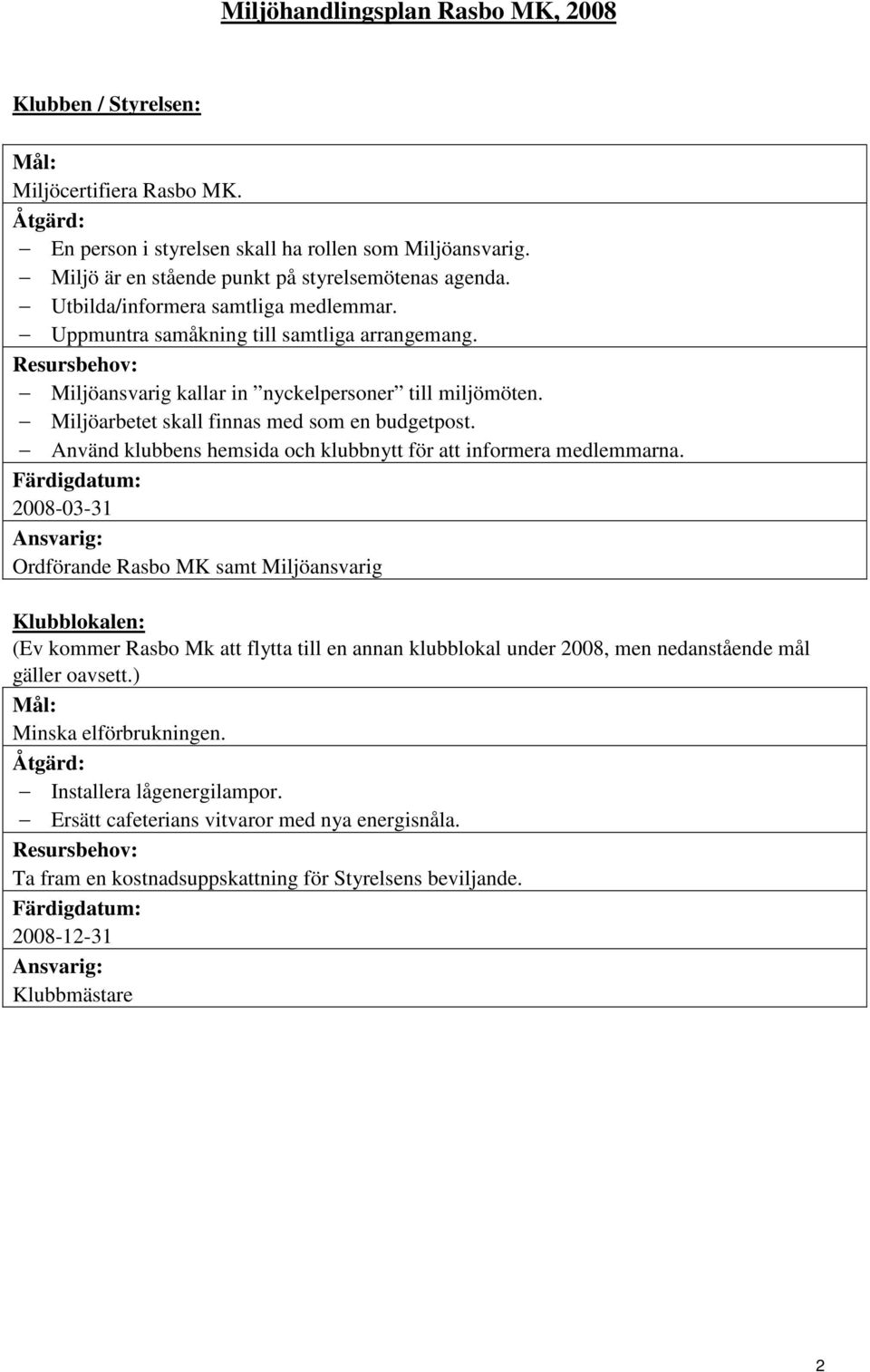 Använd klubbens hemsida och klubbnytt för att informera medlemmarna.