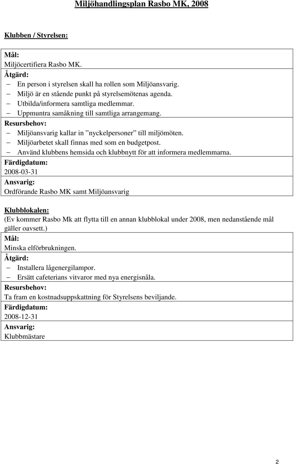 Använd klubbens hemsida och klubbnytt för att informera medlemmarna.