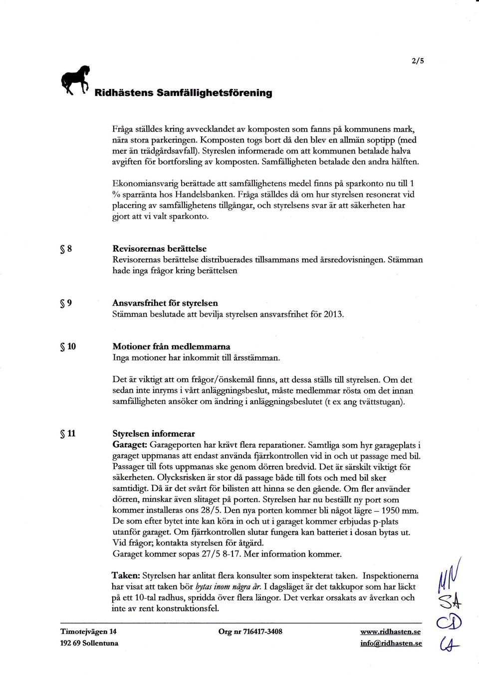 Samfiilligheten betalade den andta h'ilften. Ekonomianwarig berittade att samfillighetens medel finns på spatkonto nu till 1 o/o sparränta hos Handelsbanken.