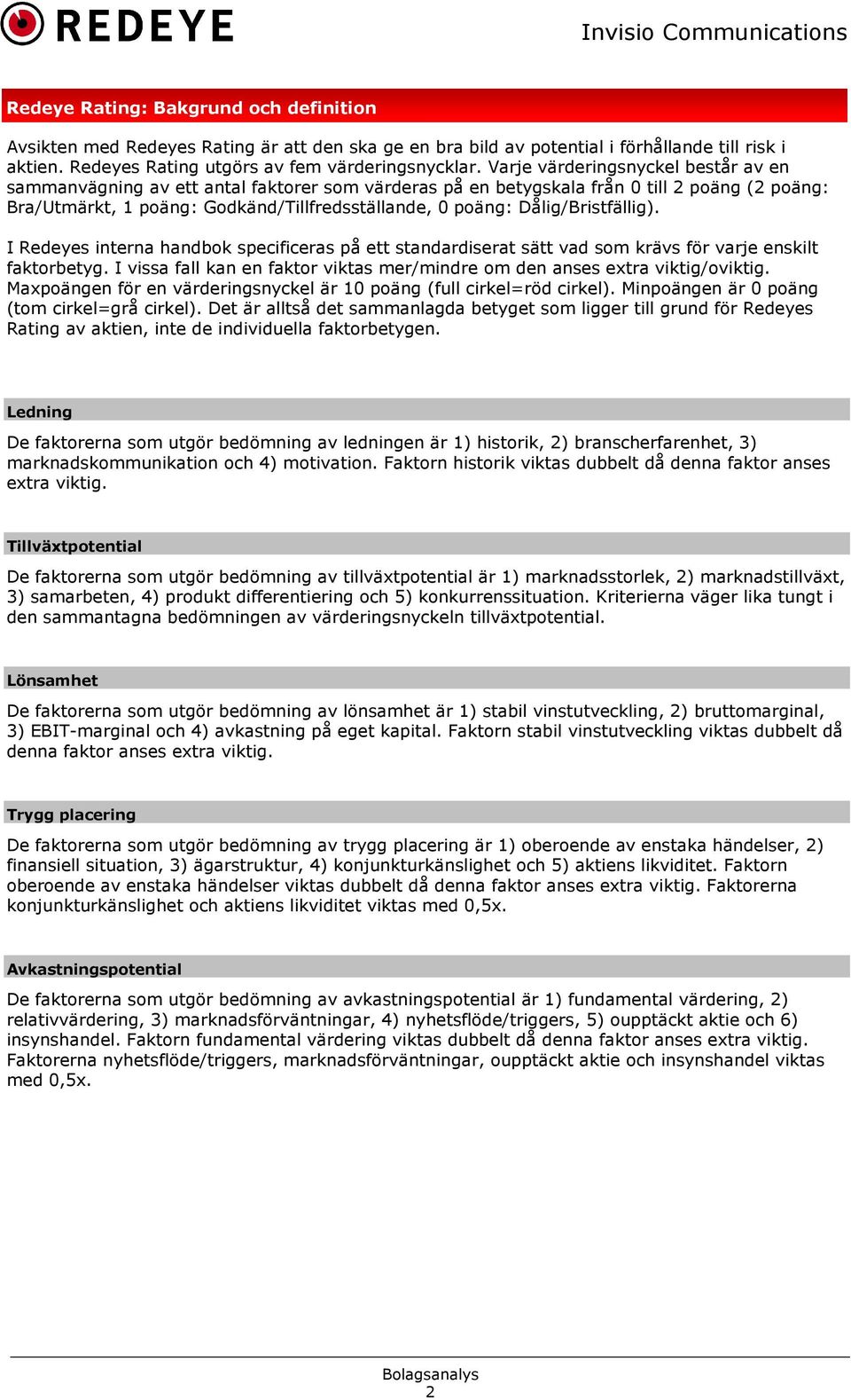 Dålig/Bristfällig). I Redeyes interna handbok specificeras på ett standardiserat sätt vad som krävs för varje enskilt faktorbetyg.