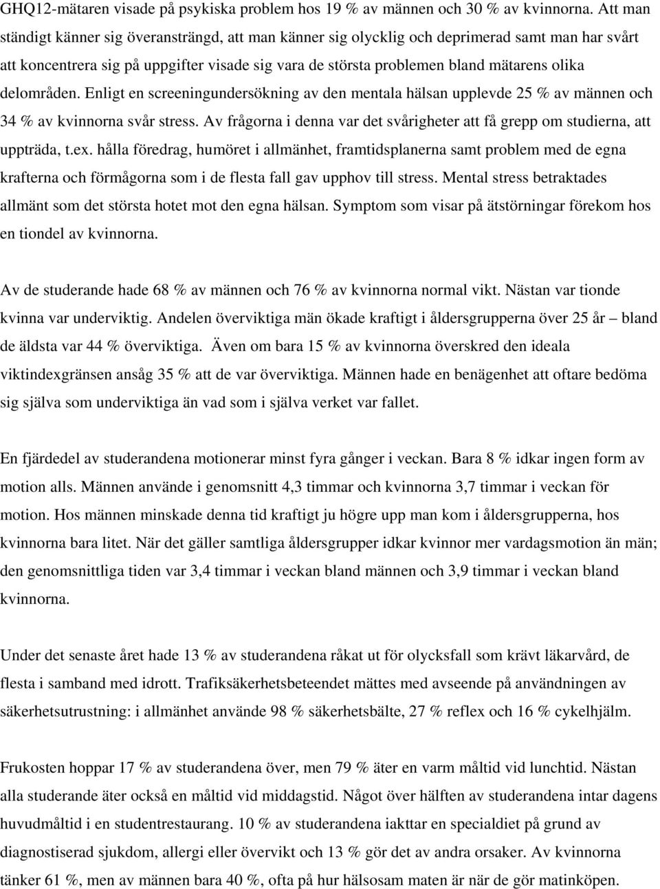 delområden. Enligt en screeningundersökning av den mentala hälsan upplevde 25 % av männen och 34 % av kvinnorna svår stress.