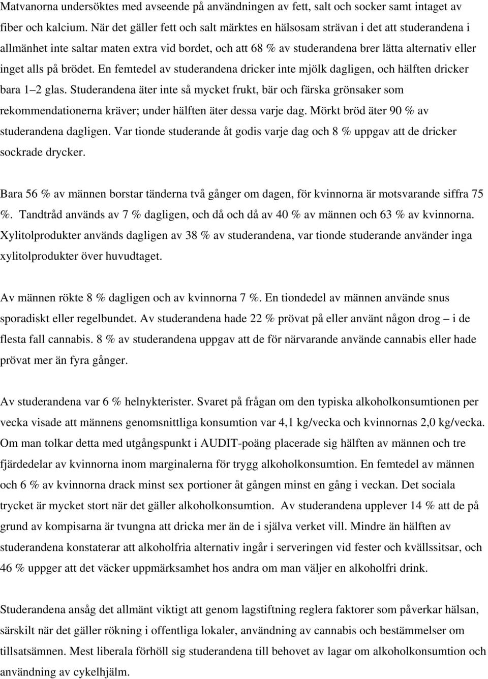 brödet. En femtedel av studerandena dricker inte mjölk dagligen, och hälften dricker bara 1 2 glas.