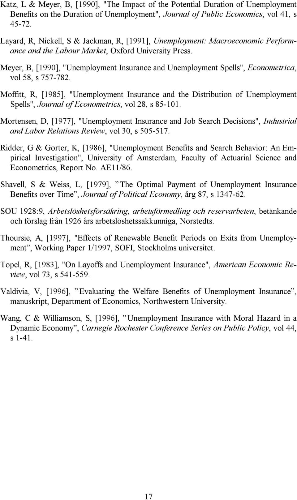 Meyer, B, [1990], "Unemployment Insurance and Unemployment Spells", Econometrica, vol 58, s 757-782.