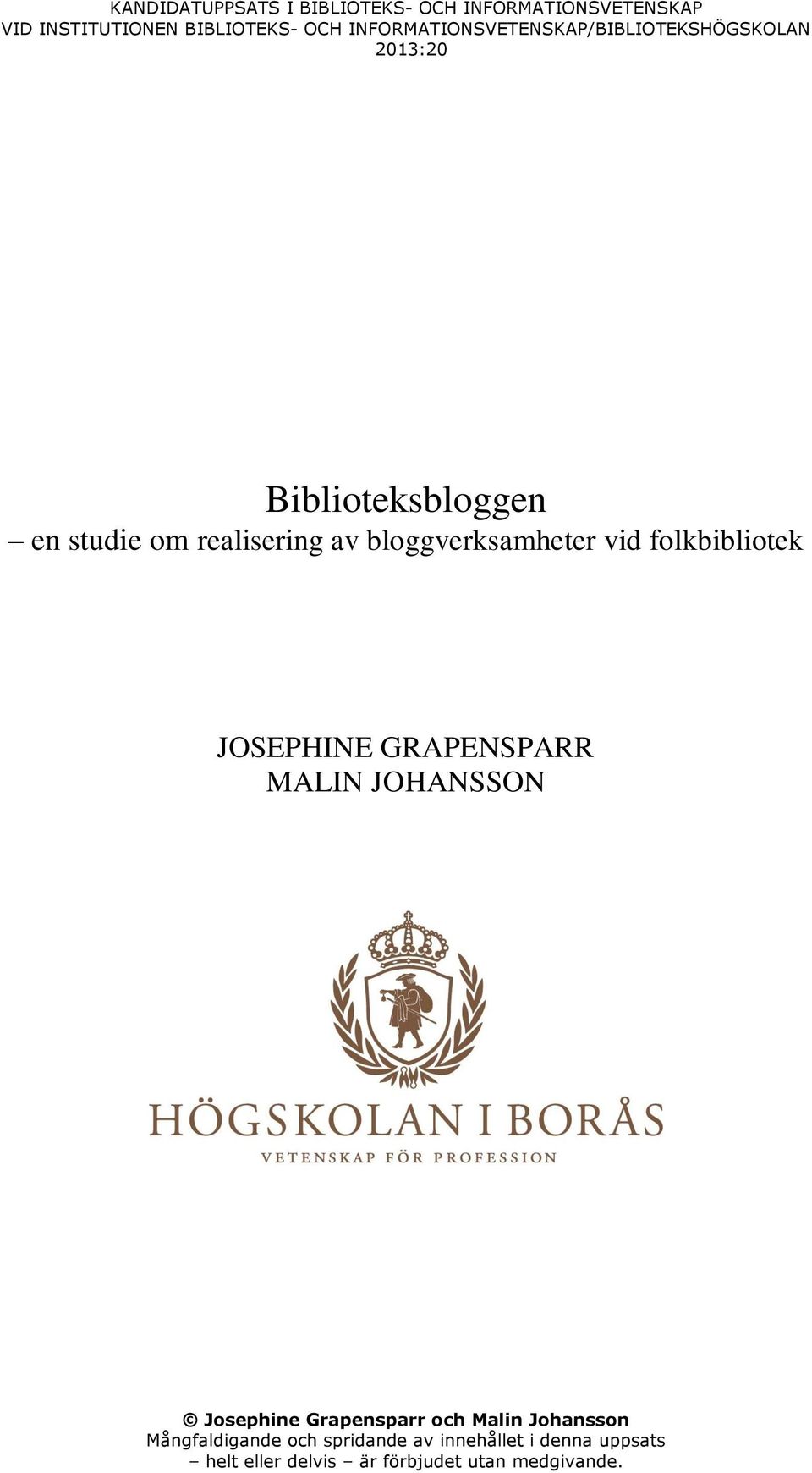 bloggverksamheter vid folkbibliotek JOSEPHINE GRAPENSPARR MALIN JOHANSSON Josephine Grapensparr och