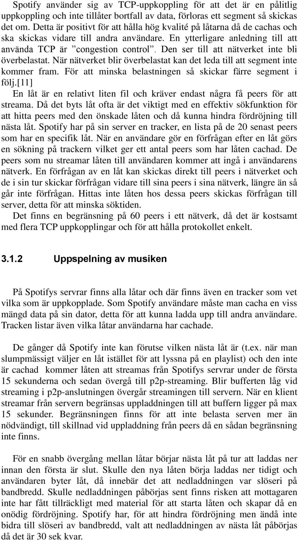 Den ser till att nätverket inte bli överbelastat. När nätverket blir överbelastat kan det leda till att segment inte kommer fram. För att minska belastningen så skickar färre segment i följ.