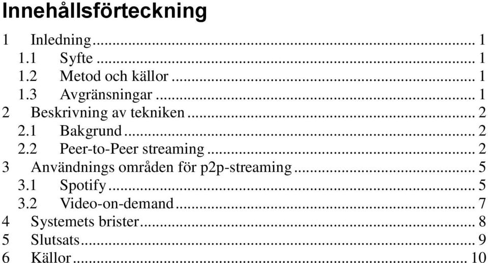 .. 2 3 Användnings områden för p2p-streaming... 5 3.1 Spotify... 5 3.2 Video-on-demand.