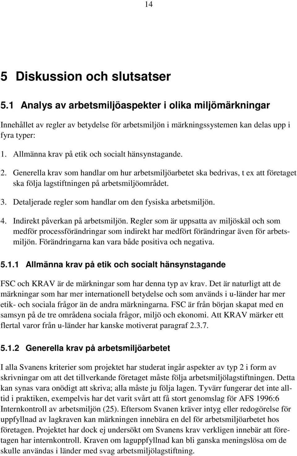 Detaljerade regler som handlar om den fysiska arbetsmiljön. 4. Indirekt påverkan på arbetsmiljön.