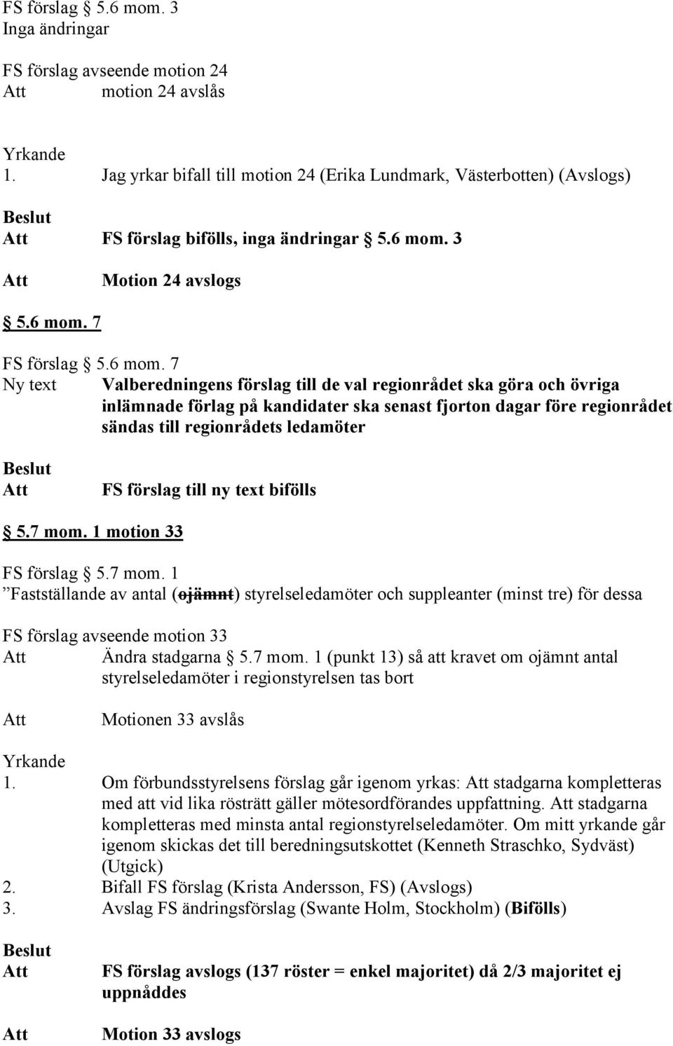 3 Motion 24 avslogs 5. 7 FS förslag 5.