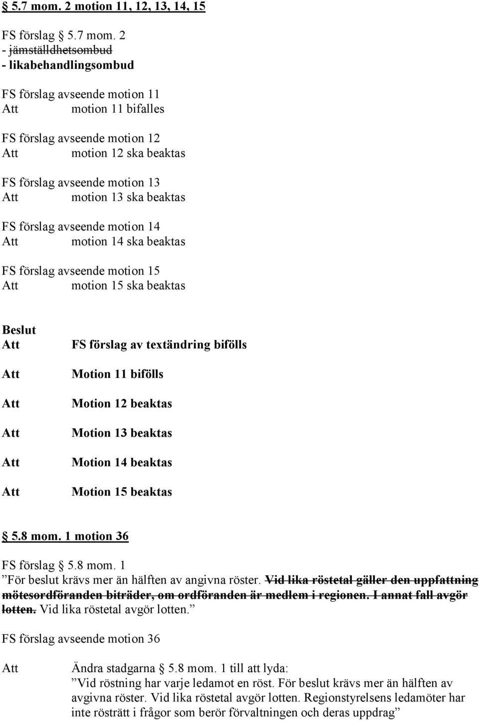 avseende motion 13 motion 13 ska beaktas FS förslag avseende motion 14 motion 14 ska beaktas FS förslag avseende motion 15 motion 15 ska beaktas FS förslag av textändring bifölls Motion 11 bifölls