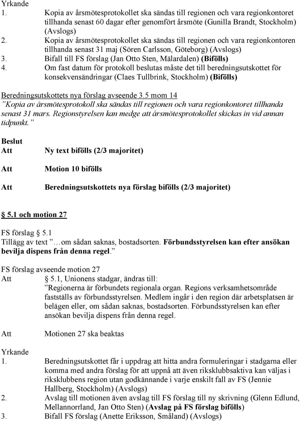 Bifall till FS förslag (Jan Otto Sten, Mälardalen) (Bifölls) 4.