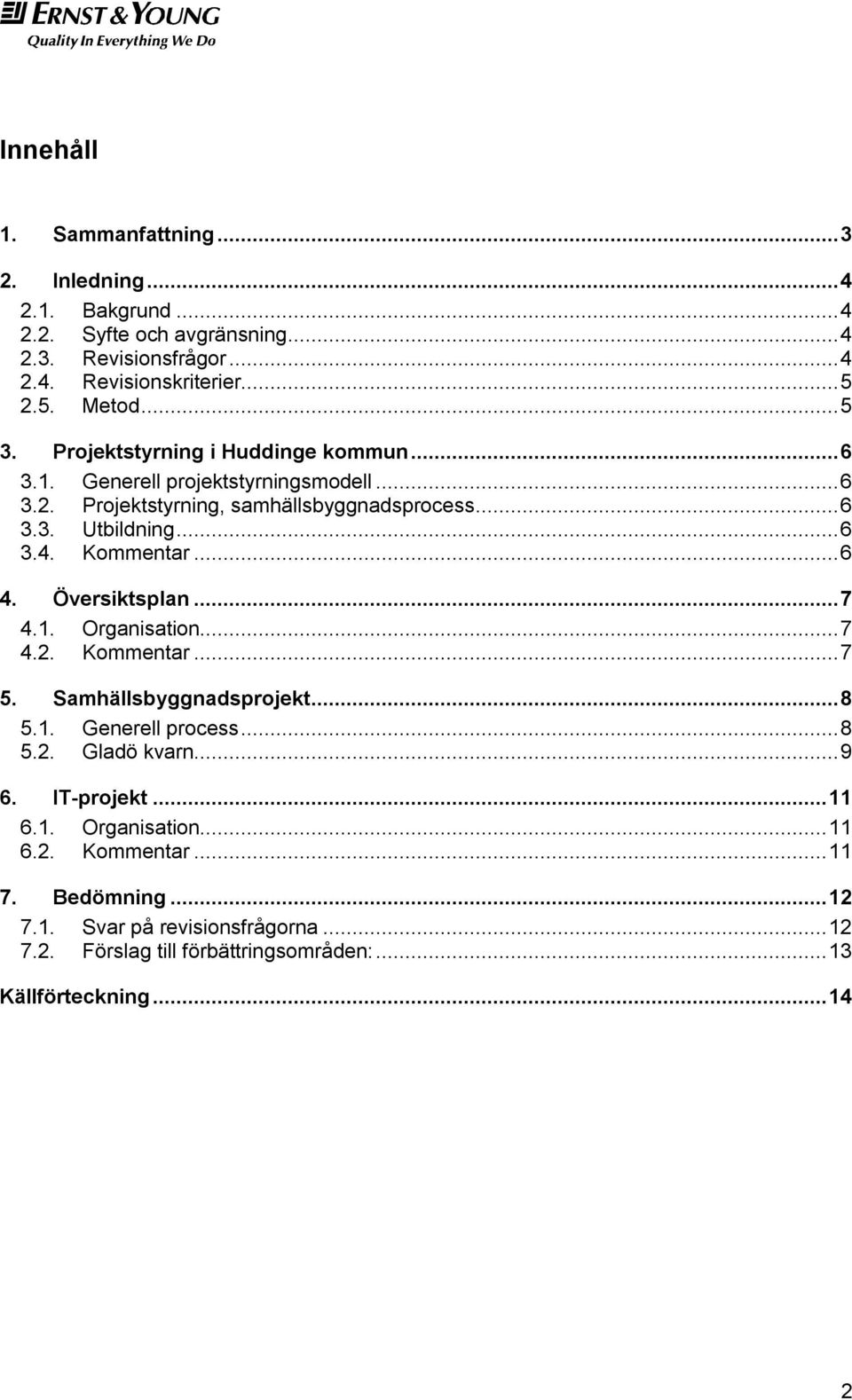 Kommentar... 6 4. Översiktsplan... 7 4.1. Organisation... 7 4.2. Kommentar... 7 5. Samhällsbyggnadsprojekt... 8 5.1. Generell process... 8 5.2. Gladö kvarn... 9 6.