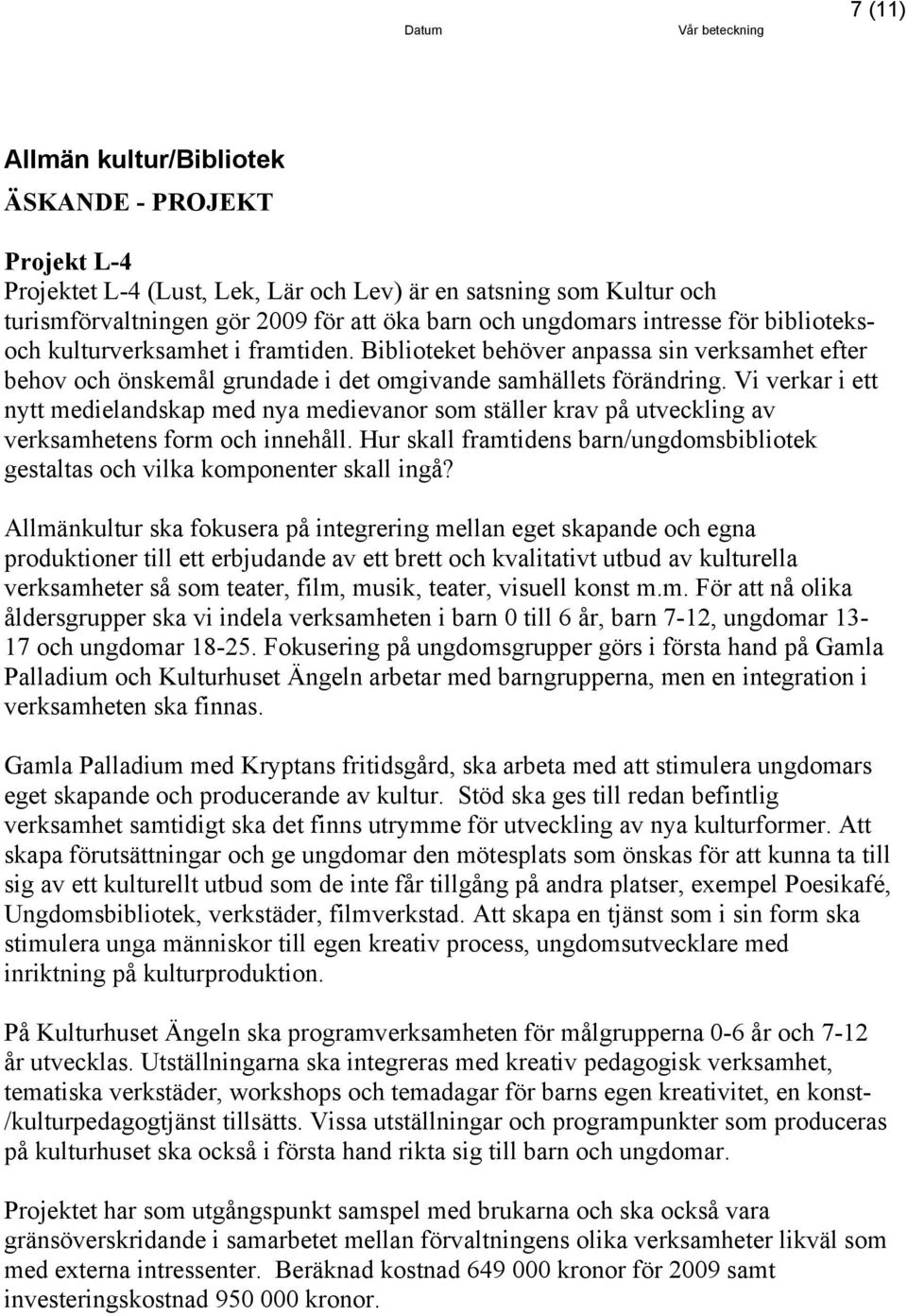 Vi verkar i ett nytt medielandskap med nya medievanor som ställer krav på utveckling av verksamhetens form och innehåll.