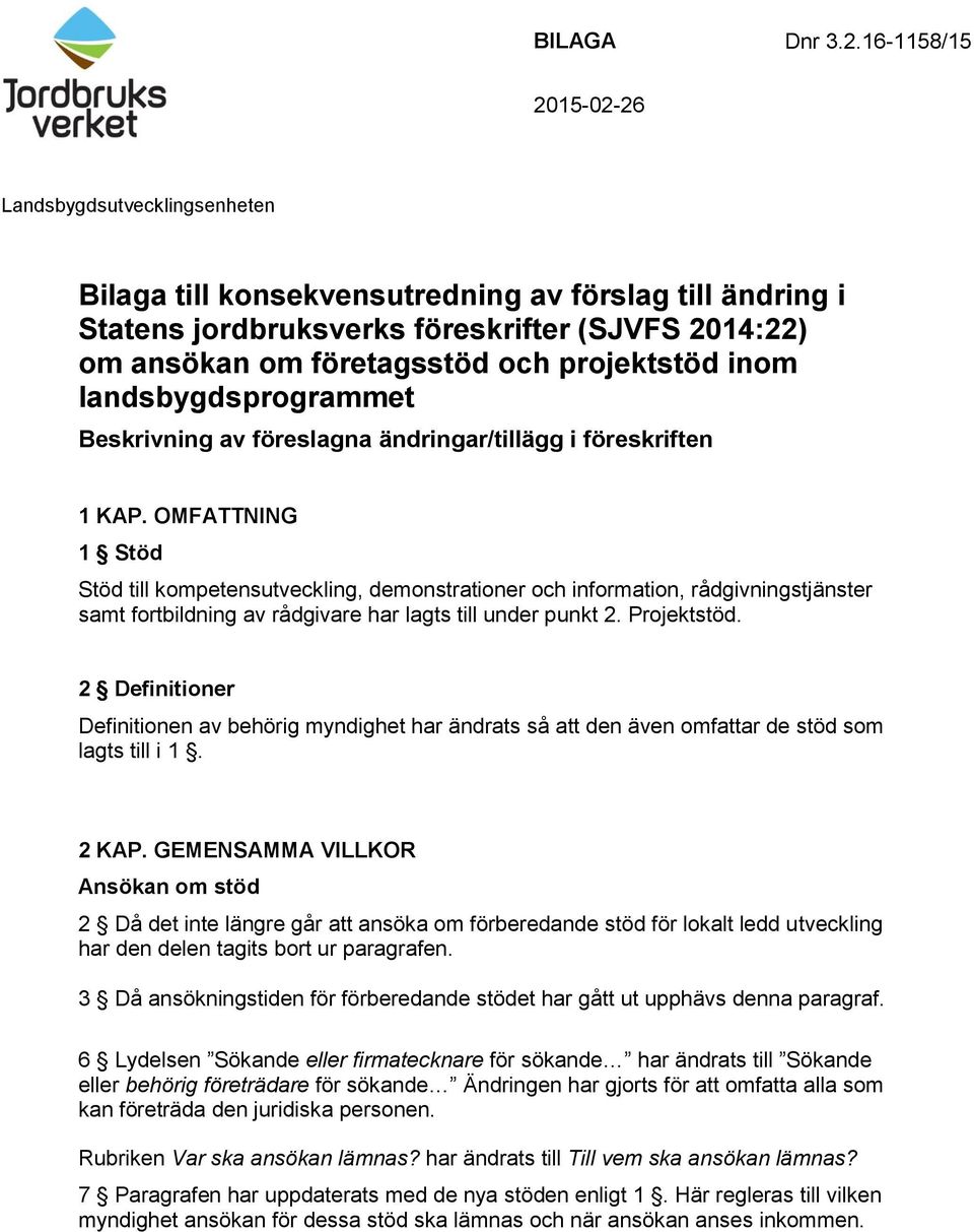 projektstöd inom Beskrivning av föreslagna ändringar/tillägg i föreskriften 1 KAP.