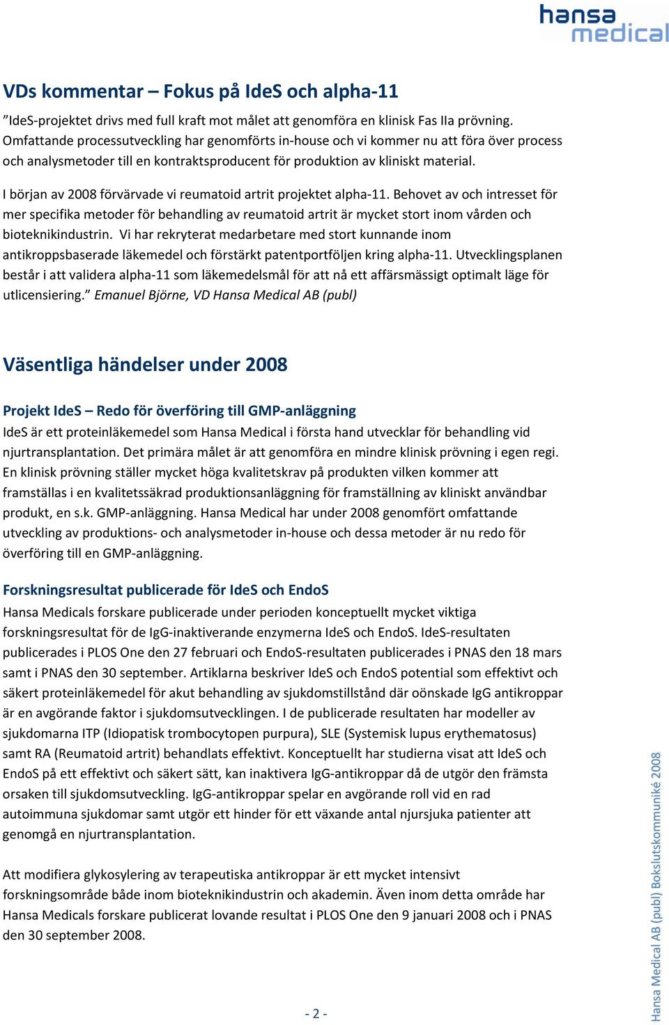 I början av 2008 förvärvade vi reumatoid artrit projektet alpha 11.