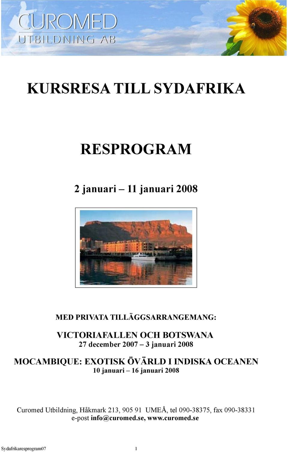 MOCAMBIQUE: EXOTISK ÖVÄRLD I INDISKA OCEANEN 10 januari 16 januari 2008 Curomed