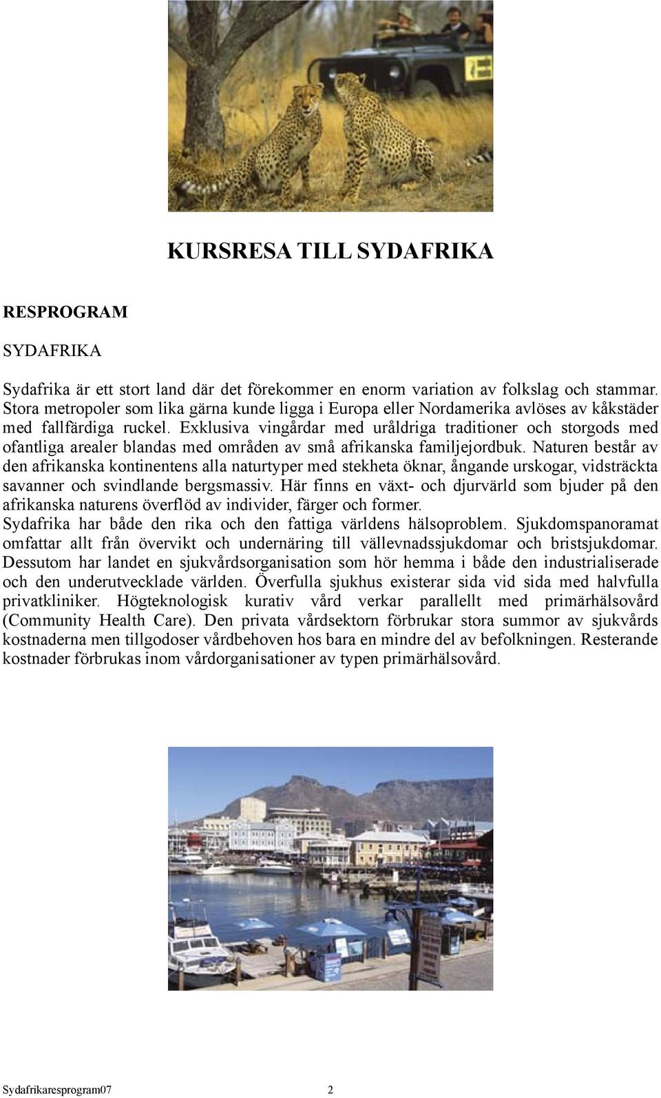 Exklusiva vingårdar med uråldriga traditioner och storgods med ofantliga arealer blandas med områden av små afrikanska familjejordbuk.