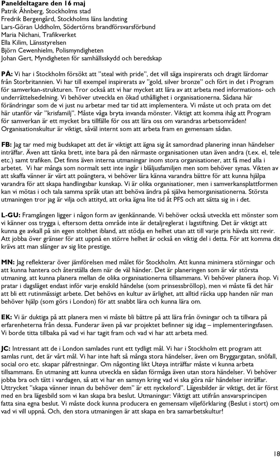 lärdomar från Storbritannien. Vi har till exempel inspirerats av gold, silver bronze och fört in det i Program för samverkan-strukturen.