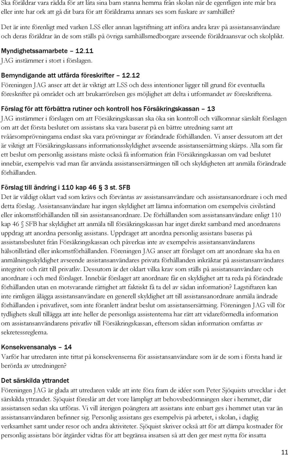 skolplikt. Myndighetssamarbete 12.11 JAG instämmer i stort i förslagen. Bemyndigande att utfärda föreskrifter 12.