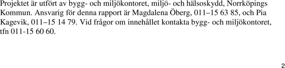 Ansvarig för denna rapport är Magdalena Öberg, 011 15 63 85, och