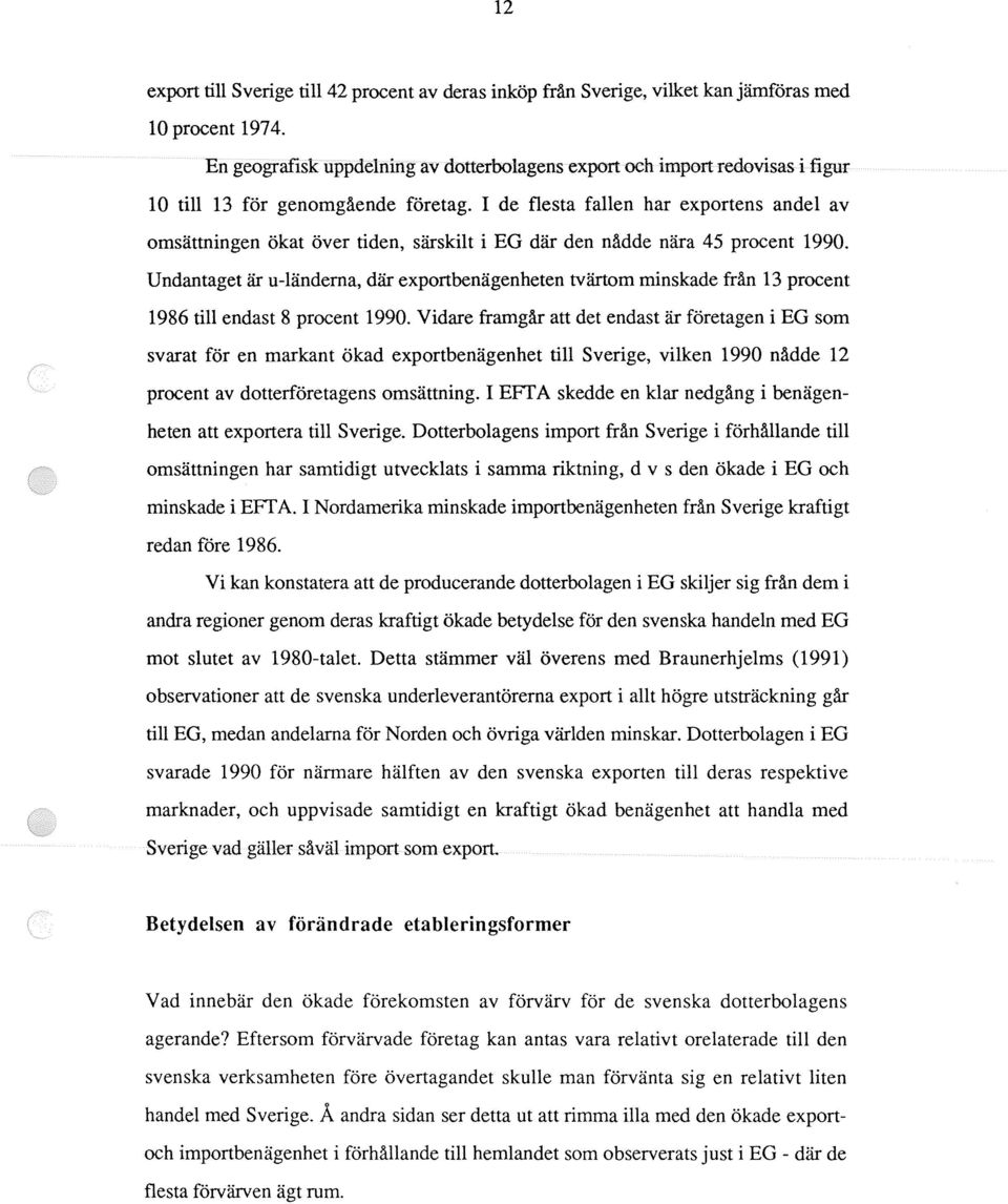 I de flesta fallen har exportens andel av omsättningen ökat över tiden, särskilt i EG där den nådde nära 45 procent 1990.