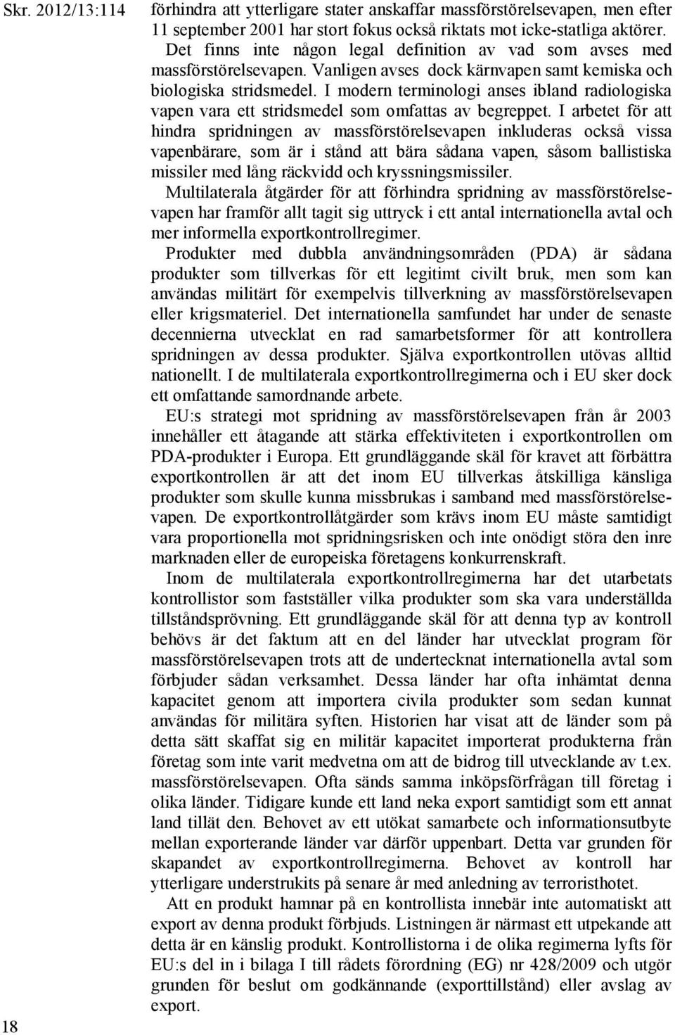 I modern terminologi anses ibland radiologiska vapen vara ett stridsmedel som omfattas av begreppet.