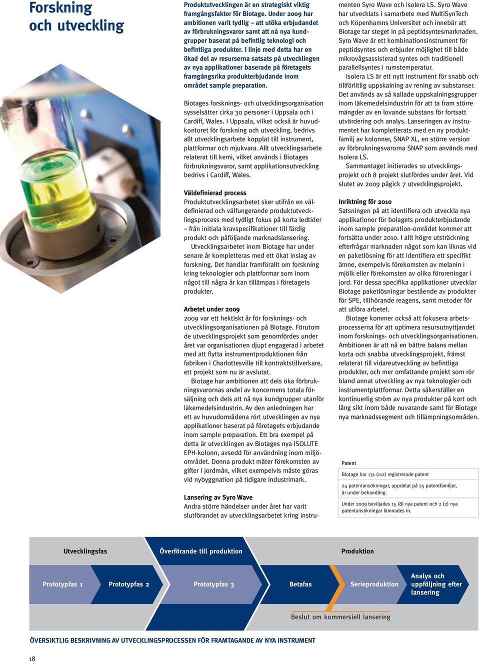 I linje med detta har en ökad del av resurserna satsats på utvecklingen av nya applikationer baserade på företagets framgångsrika produkterbjudande inom området sample preparation.