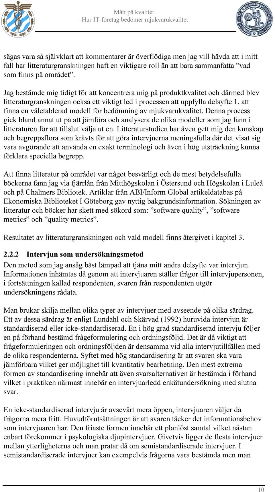 för bedömning av mjukvarukvalitet. Denna process gick bland annat ut på att jämföra och analysera de olika modeller som jag fann i litteraturen för att tillslut välja ut en.
