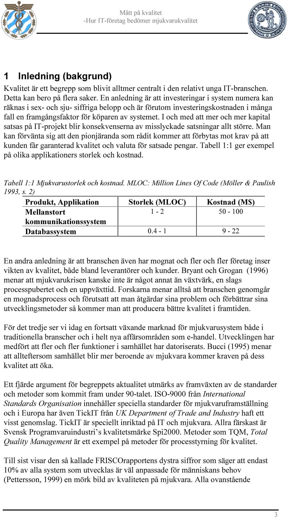 I och med att mer och mer kapital satsas på IT-projekt blir konsekvenserna av misslyckade satsningar allt större.