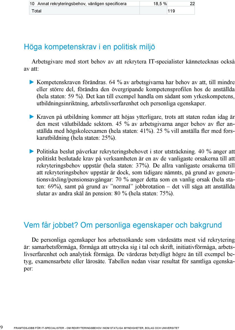 Det kan till exempel handla om sådant som yrkeskompetens, utbildningsinriktning, arbetslivserfarenhet och personliga egenskaper.