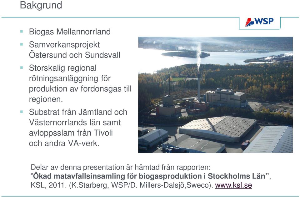 Substrat från Jämtland och Västernorrlands län samt avloppsslam från Tivoli och andra VA-verk.