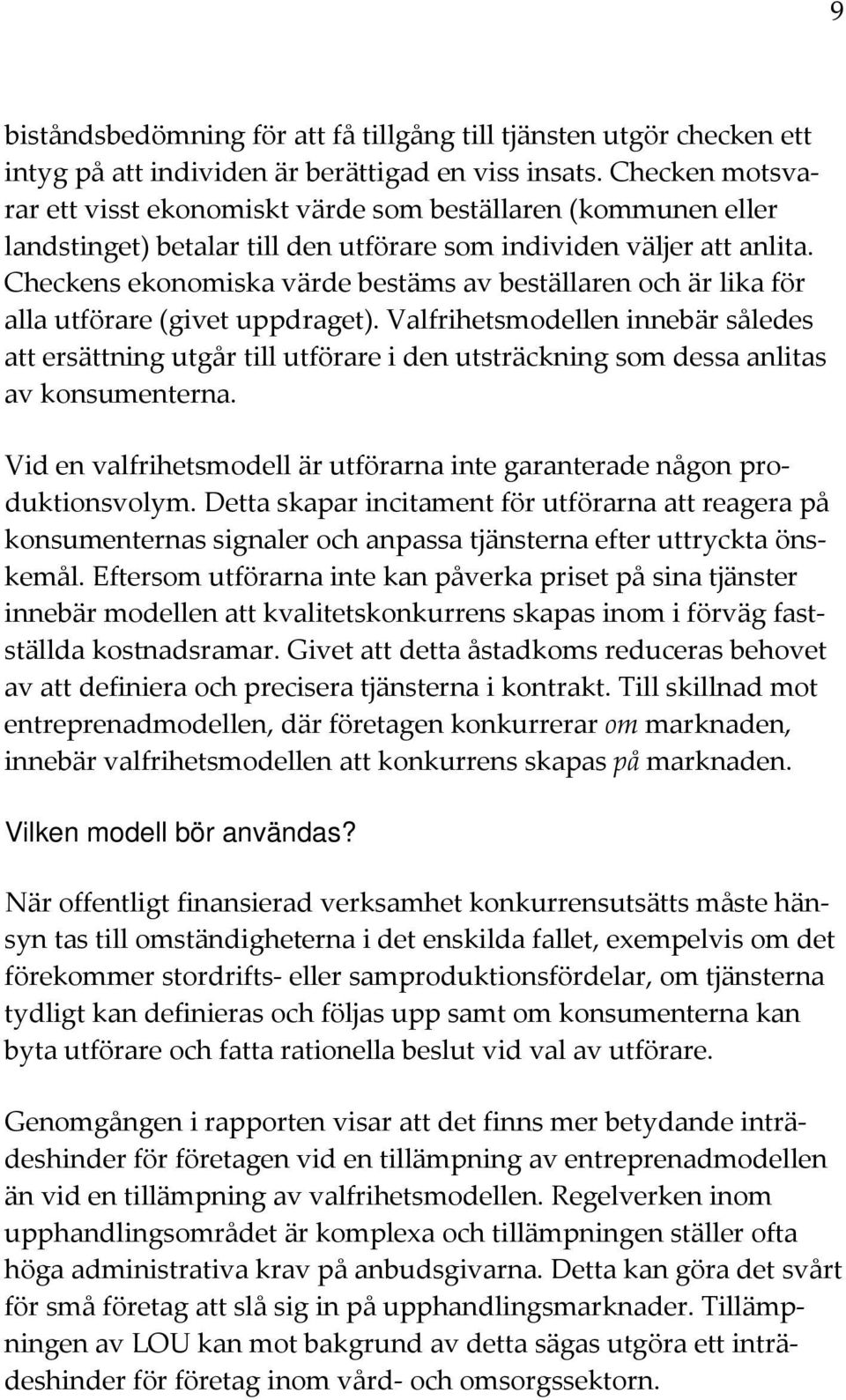 Checkens ekonomiska värde bestäms av beställaren och är lika för alla utförare (givet uppdraget).